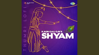 Kaun Gali Gaye Shyam - Thumri Lofi