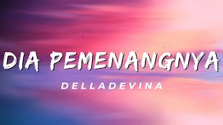 Dia Pemenangnya - Delladevina (Lirik)