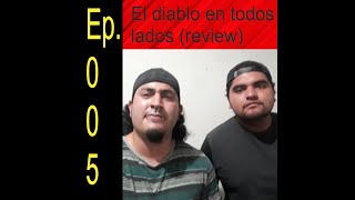 Ep. 005.- El diablo en todos lados (review)