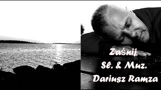 ZAŚNIJ - MUZ. & SŁ. DARIUSZ RAMZA