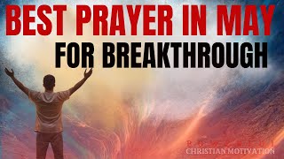 Say The Best Powerful May Blessing Prayer for Breakthrough|Listen Every Day Christian Motivation