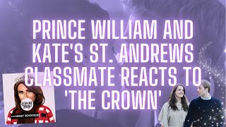 Exclusive: Prince William & Kate's St. Andrews CLASSMATE reacts to 'The Crown' S6 - royal family