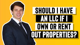 Should I have an LLC if I own or rent out real estate properties?