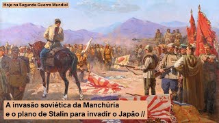 A invasão soviética da Manchúria e o plano de Stalin para invadir o Japão