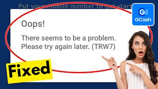 Fix GCash Oops ! There seems to be a problem. Please try again later.(TRW7)