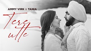 Tere Utte | Ammy Virk | Tania | B Praak | Jaani | Latest Punjabi Songs 2024