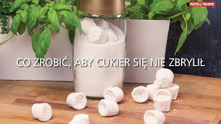 Co zrobić, aby cukier się nie zbrylił