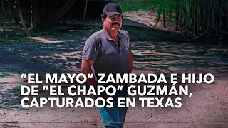 Ismael "El Mayo" Zambada y Joaquín Guzmán López son capturados en Estados Unidos