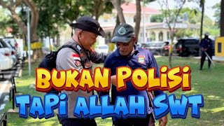 BUKAN POLISI TAPI ALLAH SWT