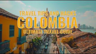 Top Essential Travel Tips and Hacks for Colombia