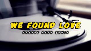 || WE FOUND LOVE || DJ FULL BASS SHANDY NABU REMIX NEW 2024