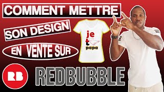 COMMENT METTRE SON DESIGN EN VENTE SUR REDBUBBLE