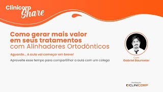 Como gerar mais valor em seus tratamentos com Alinhadores Ortodônticos #ClinicorpShare