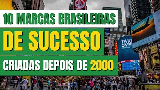 MARCAS BRASILEIRAS DE SUCESSO QUE FORAM CRIADAS A PARTIR DOS ANOS 2000