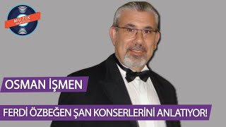 Ferdi Özbeğen'in Şan Konseri Hakkında Bilinmeyenler