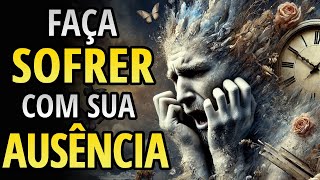 Como Sua AUSÊNCIA pode fazer alguém se ARREPENDER