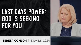 Last Days Power: God is Seeking for You | Teresa Conlon | 5/12/2024