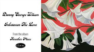 Danny George Wilson - Inbetween The Love