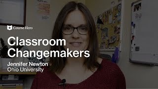 Classroom Changemakers | Jen Newton of Ohio University | Course Hero