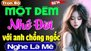 Nghe là phê: Một Đêm Nhớ Đời Với Chồng Ngốc - Truyện tâm sự thầm kín đặc sắc #mcthuymai kể 2024