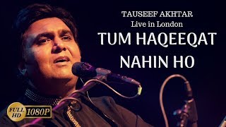 Tum Haqeeqat Nahin Ho | Tauseef Akhtar | Jaun Elia | Live in London | Ghazal