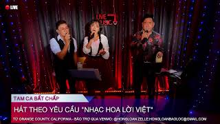 SEP 6, 2024 @6PM: LIVE CA NHẠC: "NHẠC HOA LỜI VIỆT" TAM CA BẤT CHẤP