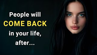 People will come back in your life, after... Wise Thoughts