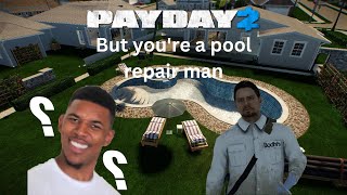 PAYDAY 2 - But you're a pool repair man? (Custom Heist)