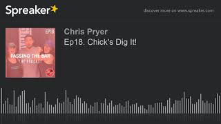 Ep18. Chick's Dig It! (part 3 of 5)