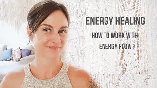 Understanding Energy Healing | How to Work With the Body's Energy Flow in an Energy Healing Session