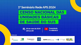 1º Seminário Rede APS 2024 - Censo Nacional das Unidades de Saúde do SUS (NOVA DATA)