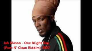 Jah Mason - One Bright Day (Pure N' Clean Riddim) 2007