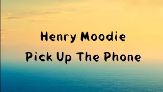 Henry Moodie - Pick up the phone ( lyrics )