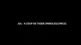 JUL - A COUP DE TASER (PAROLES/LYRICS)