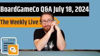 BoardGameCo Q&A July 18th, 2024 - The Weekly Live Show