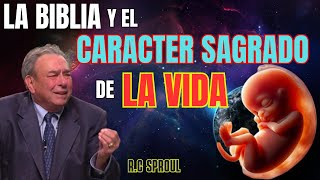 El CARACTER SAGRADO de la VIDA - R.C Sproul