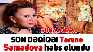 SON DƏQİQƏ! Təranə Səmədova həbs olundu - BUNA GÖRƏ