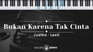 Bukan karena Tak Cinta - Judika, Lesti (KARAOKE PIANO - ORIGINAL KEY)