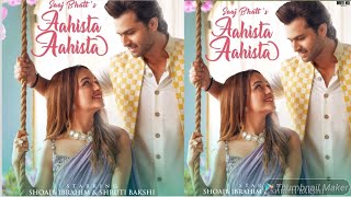 SHOAIB IBRAHIM New Song🎶: Aahista Aahista || SHRUTI BAKSHI ||