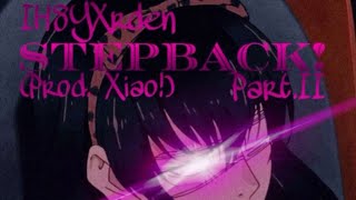 STEPBACK! Part. II ~ IH8YXrden (Prod. Xiao) {REUPLOAD}