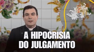 A hipocrisia do julgamento – Minuto de Fé – 13/09/24