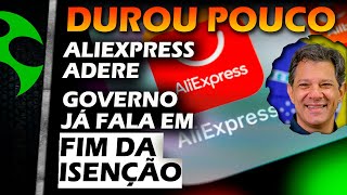 Governo já prepara FIM de ISENÇÃO, ALIEXPRESS adere ao REMESSA CONFORME