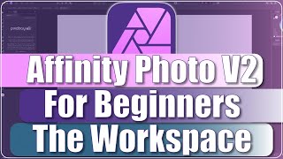 Affinity Photo V2 For Beginners - The Workspace Overview