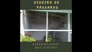 Viveiro de Pássaros, apresentando meu viveiro