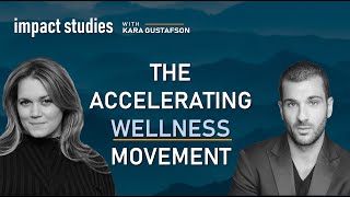 Social Impact: "The Accelerating Wellness Movement" Impact Studies with Kara Gustafson