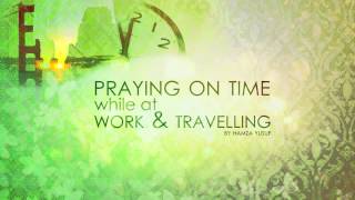 Praying on Time While at Work & Travelling - Hamza Yusuf