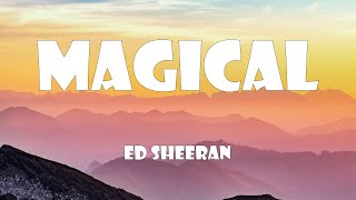 Ed Sheeran - Magical (Lyrics)