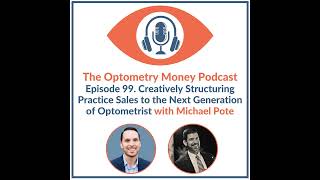 Creatively Structuring Practice Sales to The Next Generation of Optometrists with Michael Pote