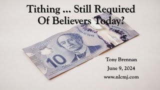 June 9, 2024 - Tithing ... Still Required Of Believers Today?