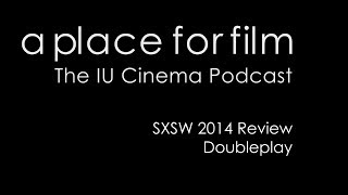 A Place For Film - SXSW 2014 - Doubleplay Review